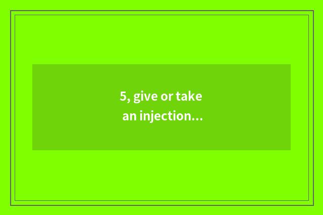 5, give or take an injection to the doggie how many money?