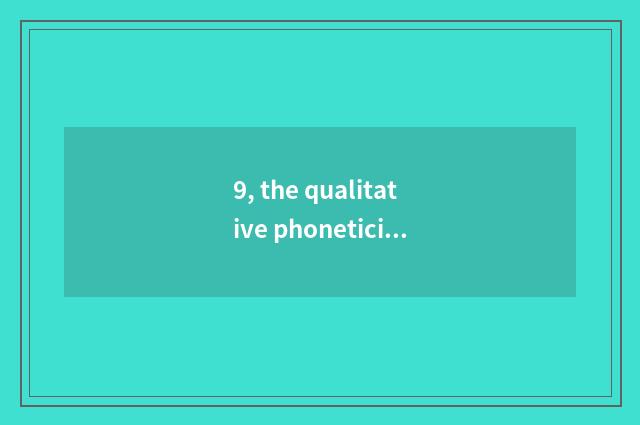 9, the qualitative phoneticize of nature?