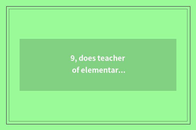 9, does teacher of elementary school psychology enter oneself for an examination