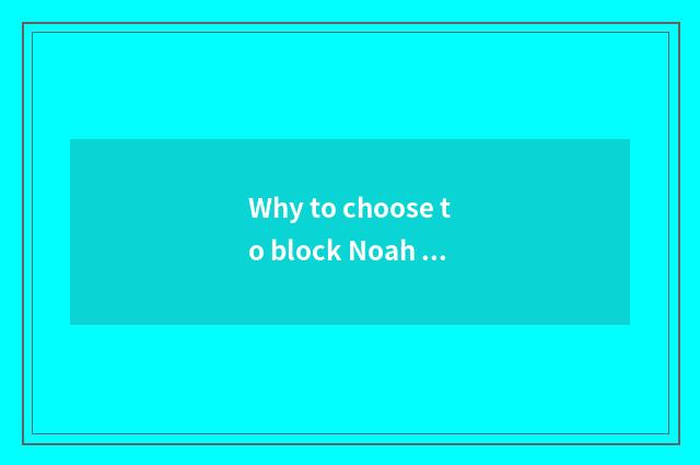 Why to choose to block Noah does custom-built household join in?