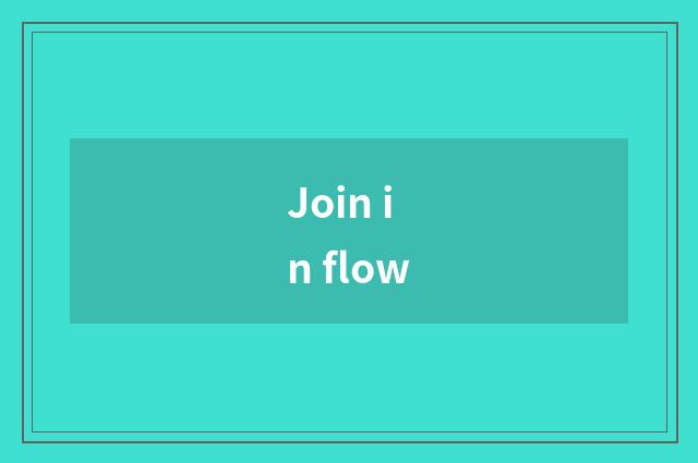 Join in flow