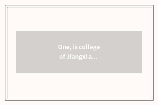 One, is college of Jiangxi application science and technology good?