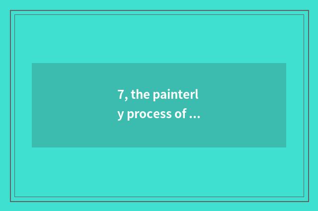 7, the painterly process of pupil apple?