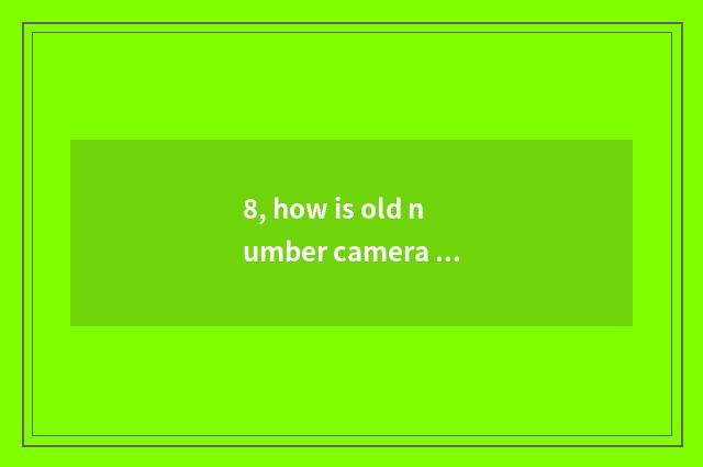 8, how is old number camera used?