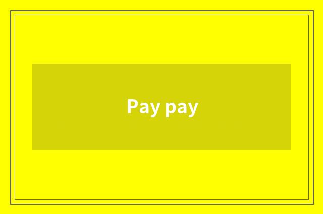 Pay pay
