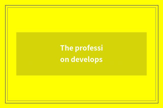 The profession develops