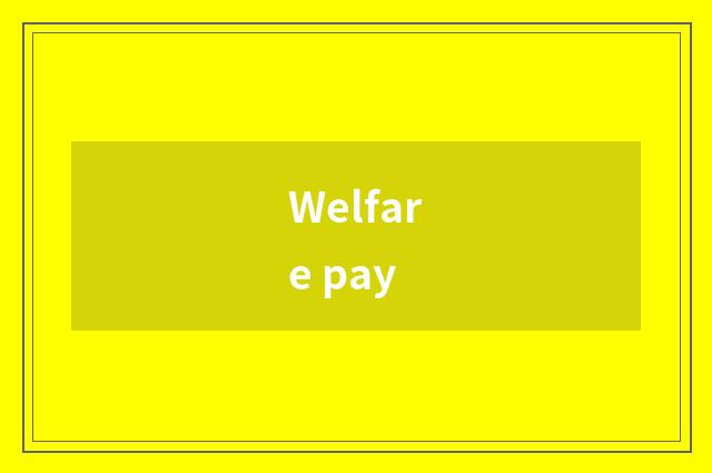 Welfare pay