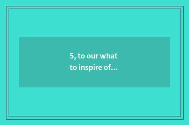 5, to our what to inspire of nature?