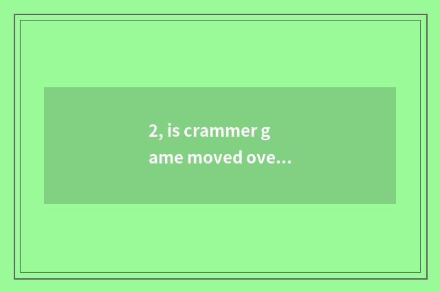 2, is crammer game moved overflow big ending?