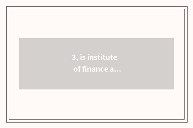 3, is institute of finance and economics how old?