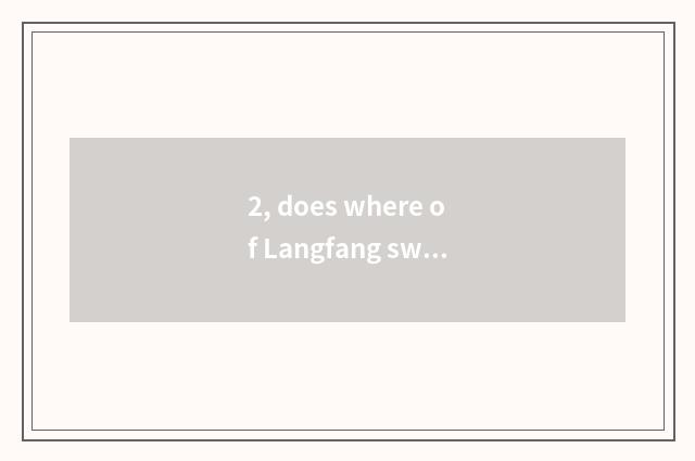 2, does where of Langfang swallow outskirt have pet hospital? Bit better? Thank?