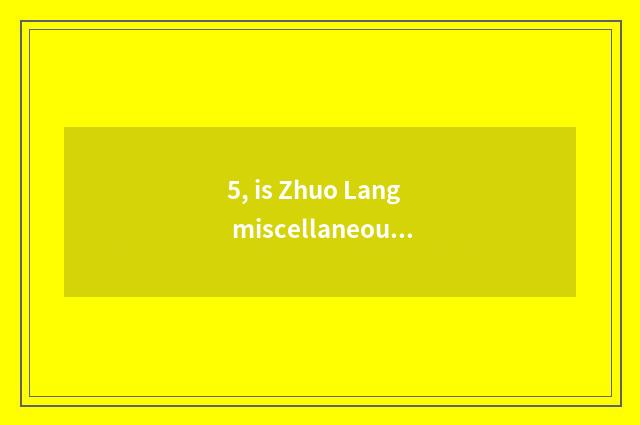 5, is Zhuo Lang miscellaneous brand?
