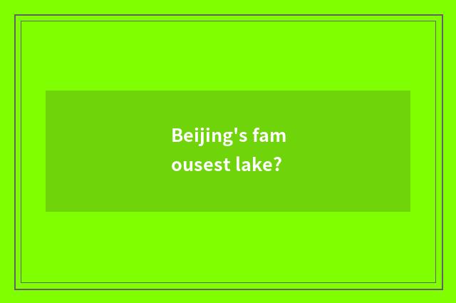Beijing's famousest lake?