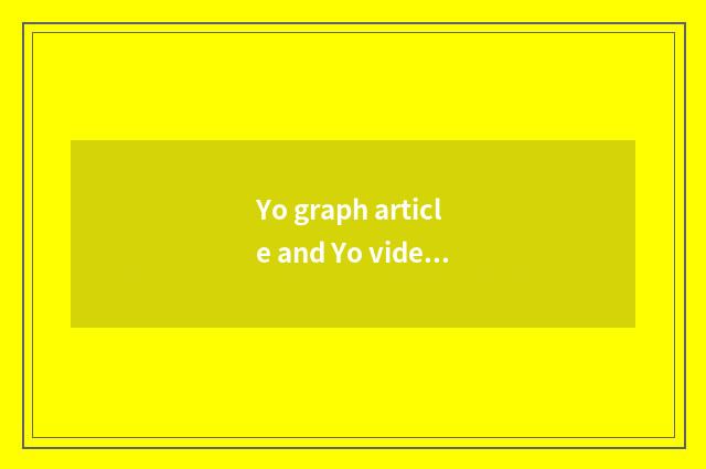 Yo graph article and Yo video graph article which good?
