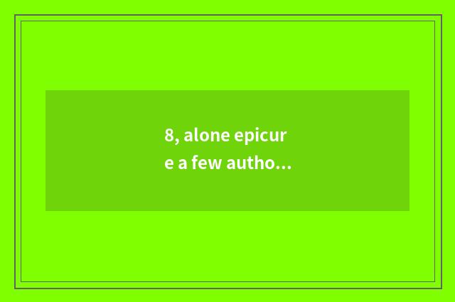 8, alone epicure a few authors?