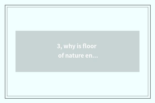 3, why is floor of nature entrance wood compared thin?