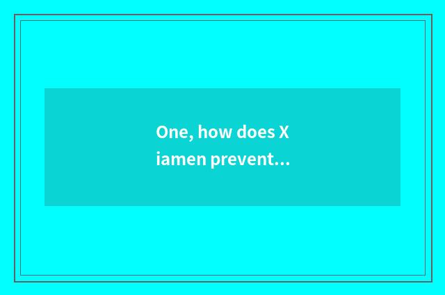 One, how does Xiamen prevent institute of science and technology?
