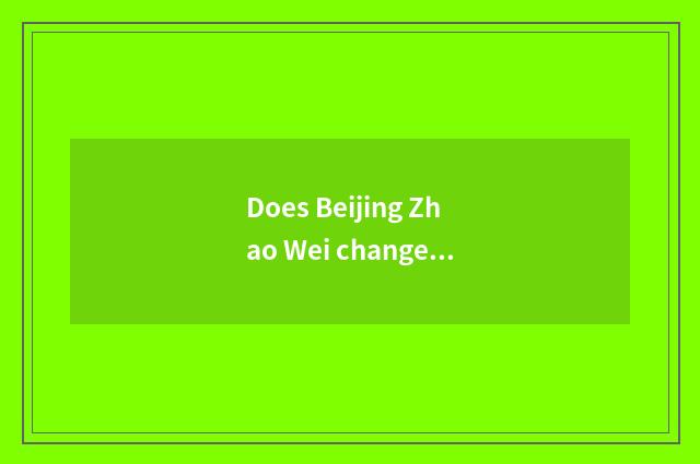 Does Beijing Zhao Wei change his costume or dress inn address?