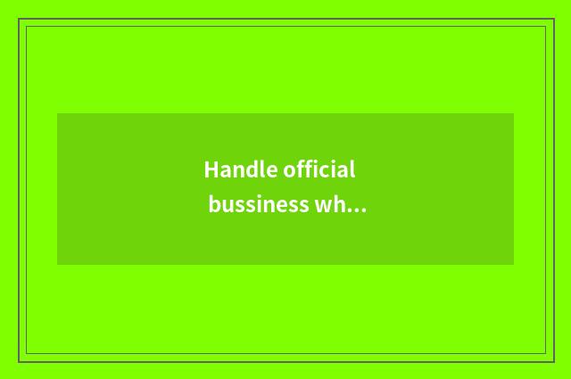 Handle official bussiness what course does plan of desk and chair join? Handle o