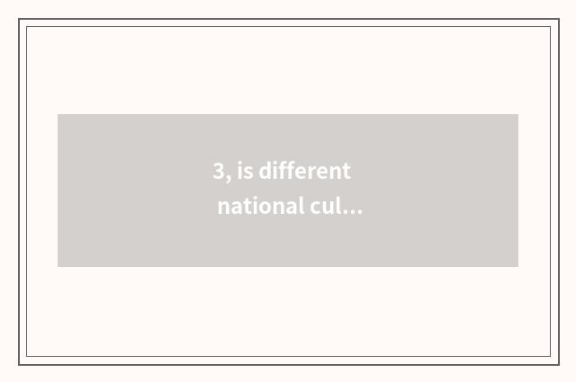 3, is different national culture different?