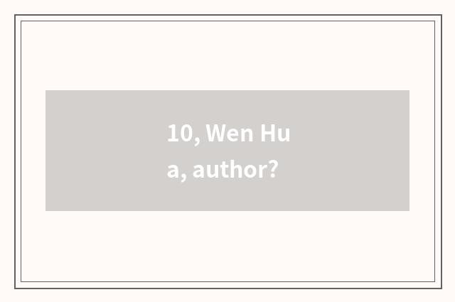 10, Wen Hua, author?