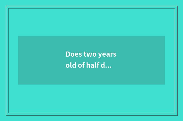 Does two years old of half darling teach common sense early?