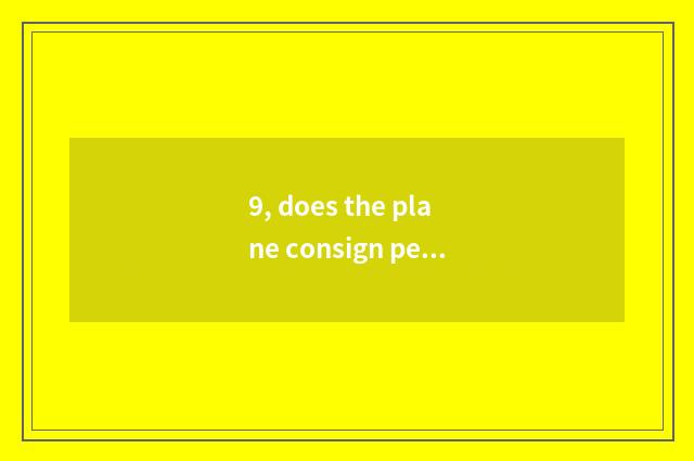 9, does the plane consign pet how plan cost?