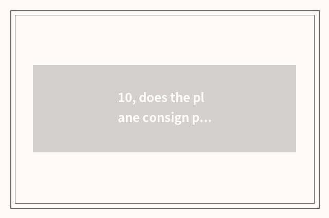 10, does the plane consign pet how to apply for?