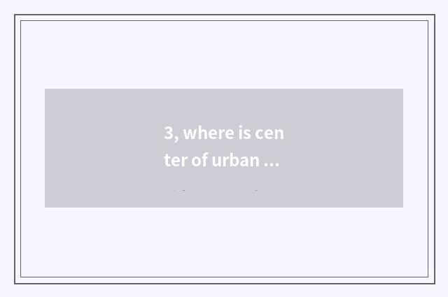 3, where is center of urban district of kind brook city?