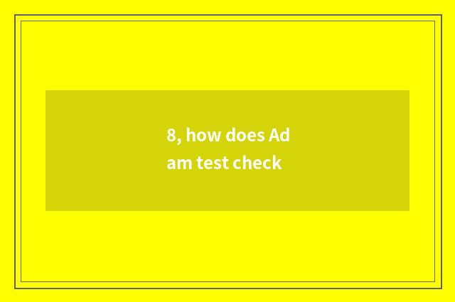 8, how does Adam test check