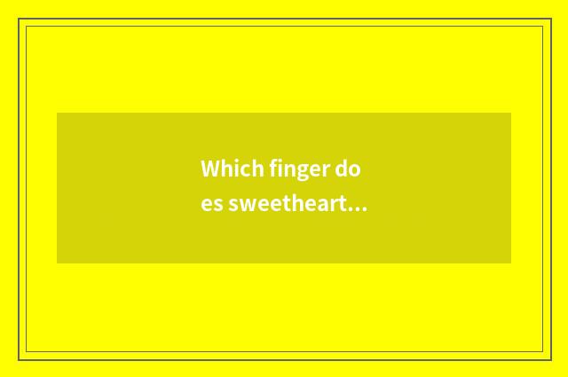 Which finger does sweethearts wear to Buddhist monastic discipline? Which finger