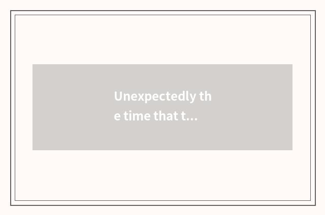 Unexpectedly the time that the home appears on the market?