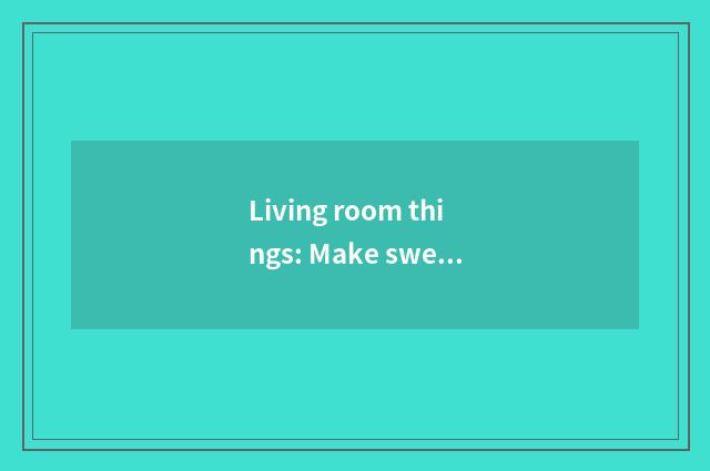 Living room things: Make sweet recreational vacuum