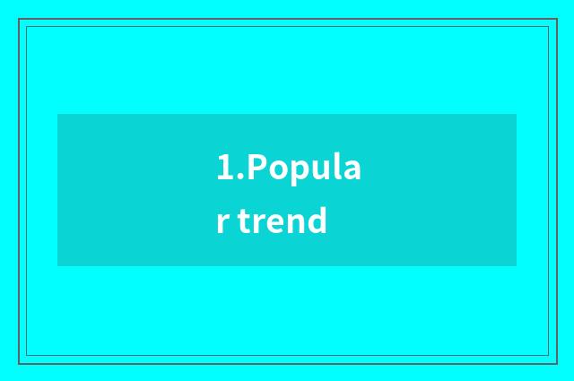 1.Popular trend