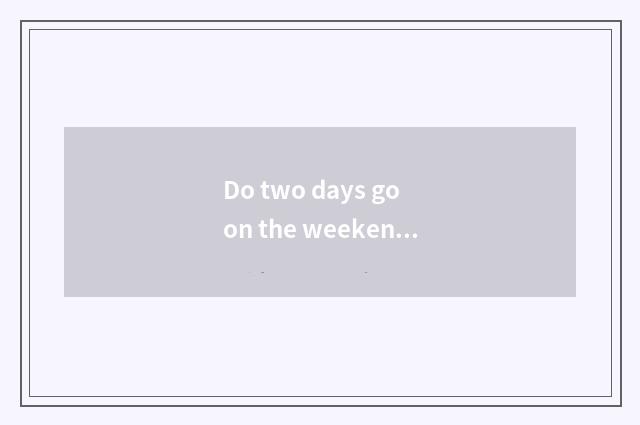 Do two days go on the weekend which travel is good?