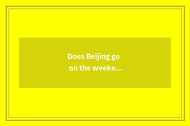 Does Beijing go on the weekend which play indoor?