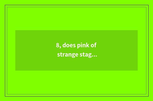 8, does pink of strange stage potato have a way?