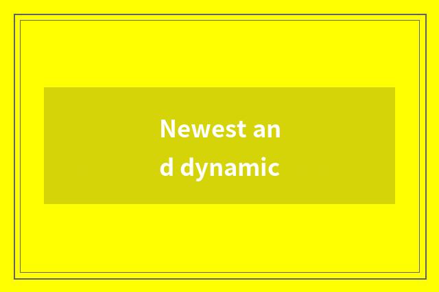 Newest and dynamic