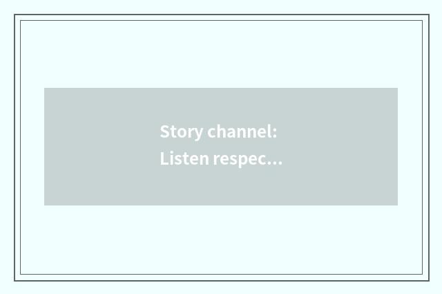 Story channel: Listen respectfully is wonderful story, arouse infinite daydream