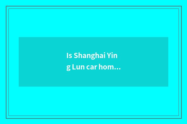 Is Shanghai Ying Lun car homebred?
