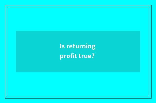 Is returning profit true?