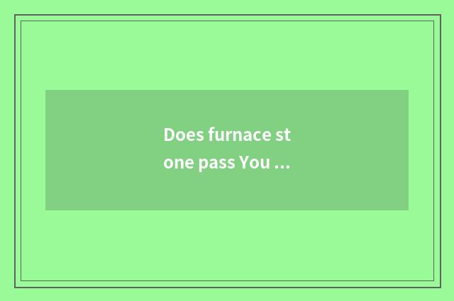 Does furnace stone pass You Baofu saying a strike with the palm of the hand is b