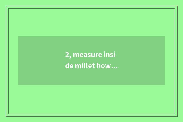 2, measure inside millet how to become inside measure edition?