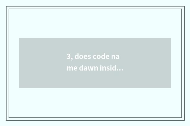 3, does code name dawn inside measure take how is the qualification measured ins