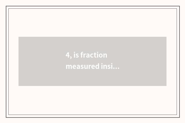 4, is fraction measured inside millet insufficient 300 how to measure inside app