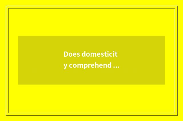 Does domesticity comprehend encourage annals?