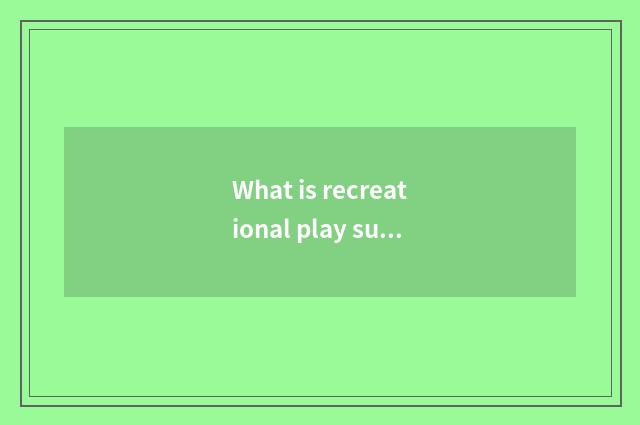 What is recreational play super change change