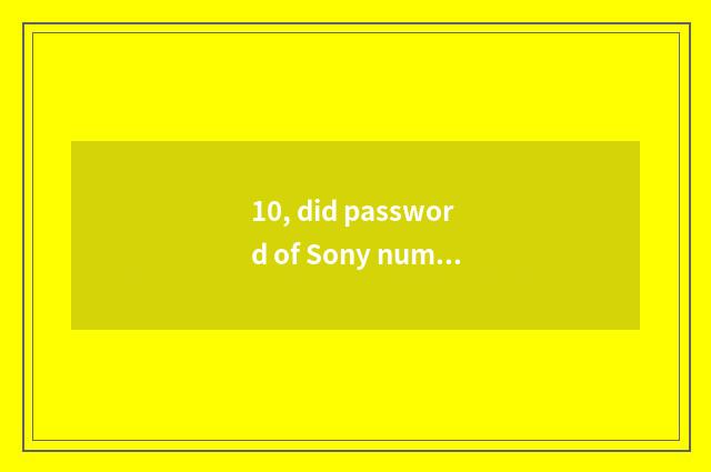 10, did password of Sony number camera forget?