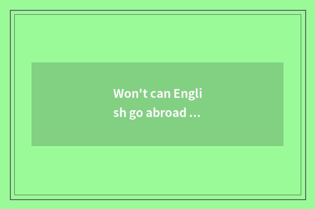 Won't can English go abroad travel?