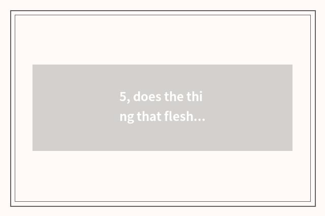 5, does the thing that fleshy meat searchs greatly rely on chart?